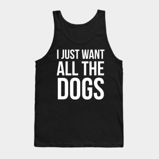 I Just Want All The Dogs Tank Top